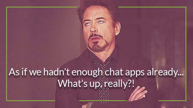 As if we hadn't enough chat apps already... What's up, really?!