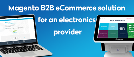 Magento B2B eCommerce solution for an electronics provider