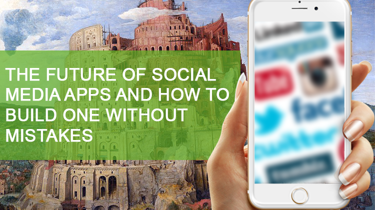 The Future of Social Media Apps and How to Build One Without Mistakes